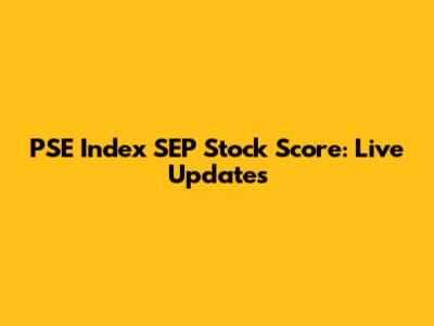 PSE Index SEP Stock Score: Live Updates