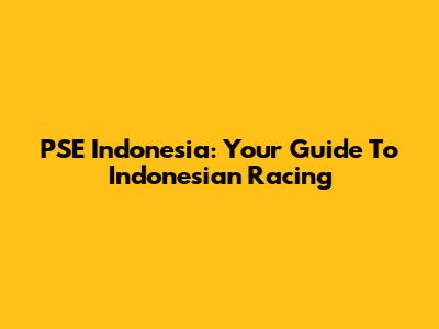 PSE Indonesia: Your Guide To Indonesian Racing