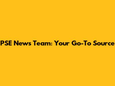 PSE News Team: Your Go-To Source