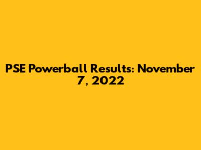 PSE Powerball Results: November 7, 2022