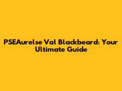 PSEAurelse Val Blackbeard: Your Ultimate Guide