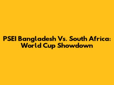 PSEI Bangladesh Vs. South Africa: World Cup Showdown