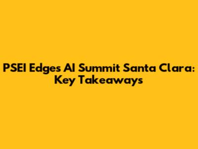 PSEI Edges AI Summit Santa Clara: Key Takeaways