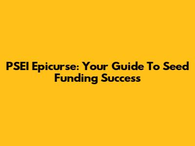 PSEI Epicurse: Your Guide To Seed Funding Success