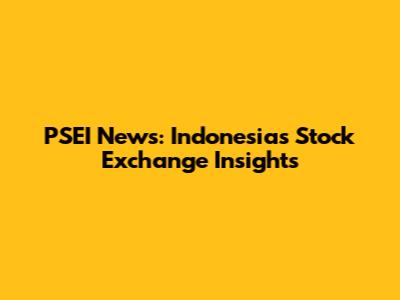 PSEI News: Indonesia's Stock Exchange Insights