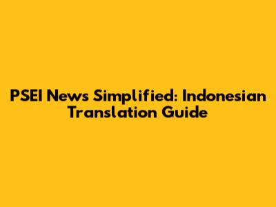 PSEI News Simplified: Indonesian Translation Guide