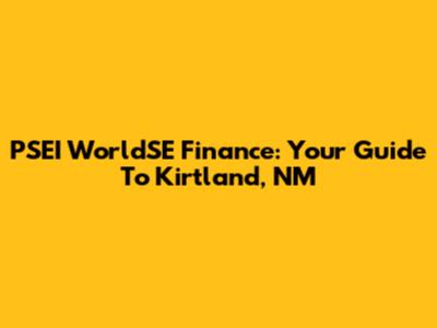 PSEI WorldSE Finance: Your Guide To Kirtland, NM
