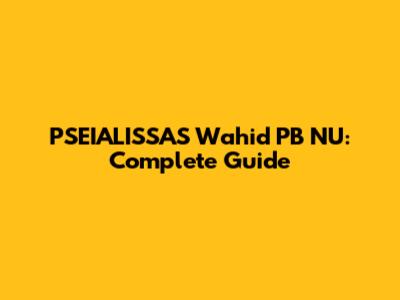 PSEIALISSAS Wahid PB NU: Complete Guide