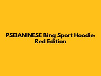 PSEIANINESE Bing Sport Hoodie: Red Edition