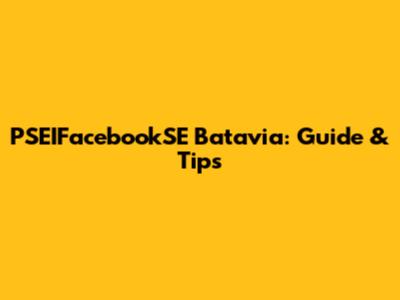 PSEIFacebookSE Batavia: Guide & Tips