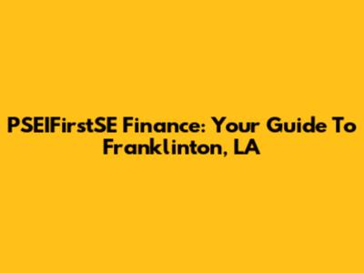 PSEIFirstSE Finance: Your Guide To Franklinton, LA