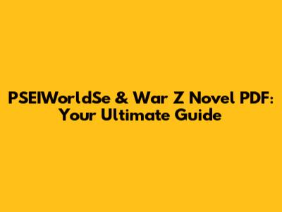 PSEIWorldSe & War Z Novel PDF: Your Ultimate Guide