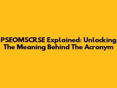 PSEOMSCRSE Explained: Unlocking The Meaning Behind The Acronym