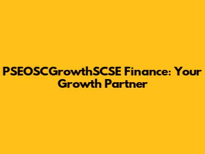 PSEOSCGrowthSCSE Finance: Your Growth Partner