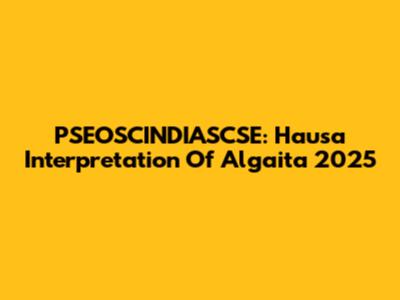 PSEOSCINDIASCSE: Hausa Interpretation Of Algaita 2025