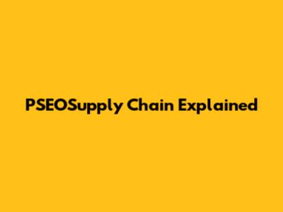 PSEOSupply Chain Explained