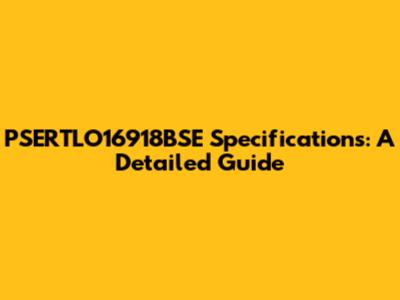 PSERTLO16918BSE Specifications: A Detailed Guide