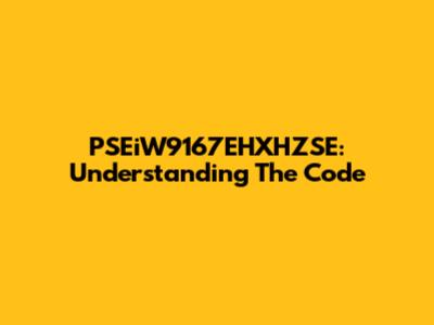 PSEiW9167EHXHZSE: Understanding The Code