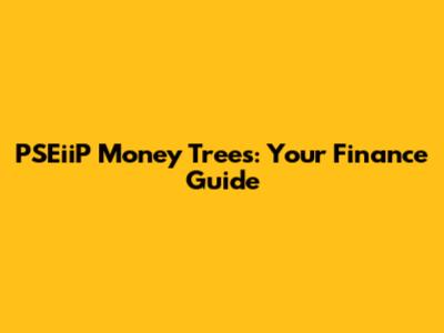 PSEiiP Money Trees: Your Finance Guide