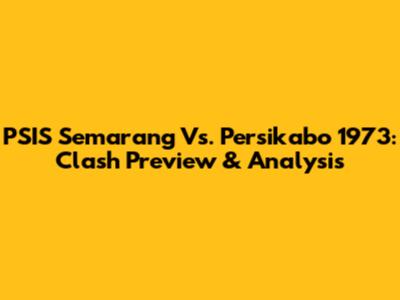 PSIS Semarang Vs. Persikabo 1973: Clash Preview & Analysis