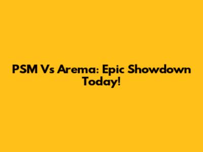 PSM Vs Arema: Epic Showdown Today!