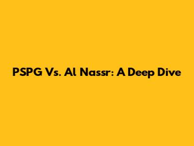 PSPG Vs. Al Nassr: A Deep Dive