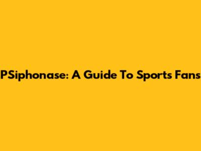 PSiphonase: A Guide To Sports Fans