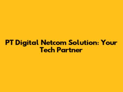 PT Digital Netcom Solution: Your Tech Partner