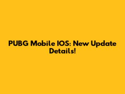 PUBG Mobile IOS: New Update Details!
