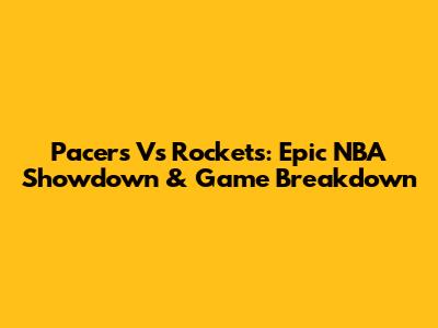 Pacers Vs Rockets: Epic NBA Showdown & Game Breakdown