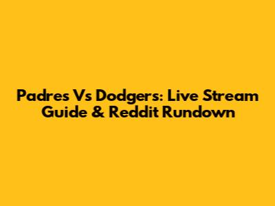 Padres Vs Dodgers: Live Stream Guide & Reddit Rundown