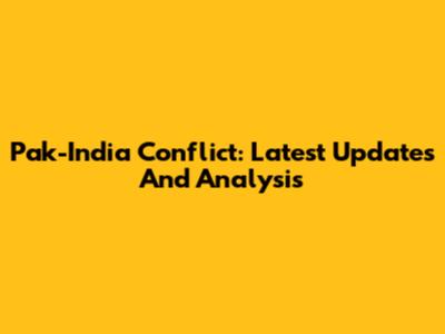 Pak-India Conflict: Latest Updates And Analysis