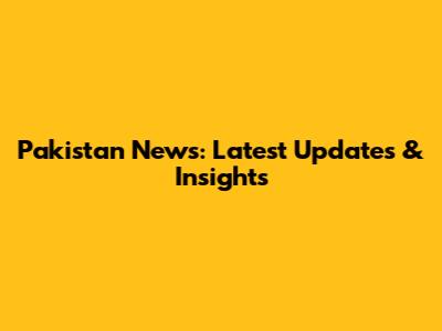 Pakistan News: Latest Updates & Insights