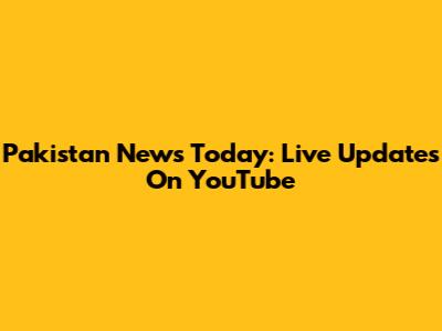 Pakistan News Today: Live Updates On YouTube