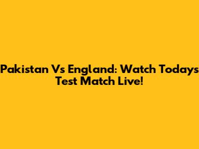 Pakistan Vs England: Watch Today's Test Match Live!