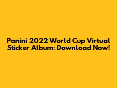 Panini 2022 World Cup Virtual Sticker Album: Download Now!