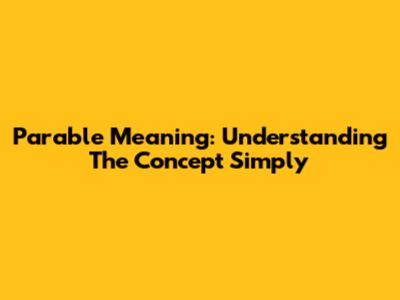 Parable Meaning: Understanding The Concept Simply