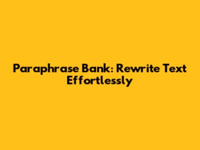 Paraphrase Bank: Rewrite Text Effortlessly
