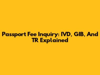 Passport Fee Inquiry: IVD, GIB, And TR Explained