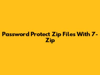 Password Protect Zip Files With 7-Zip