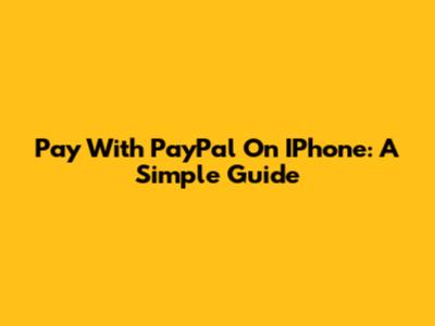 Pay With PayPal On IPhone: A Simple Guide