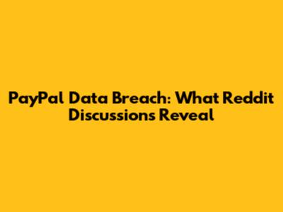 PayPal Data Breach: What Reddit Discussions Reveal