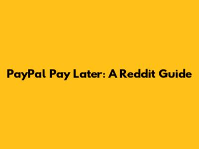 PayPal Pay Later: A Reddit Guide