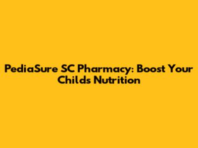 PediaSure SC Pharmacy: Boost Your Child's Nutrition