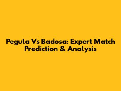 Pegula Vs Badosa: Expert Match Prediction & Analysis