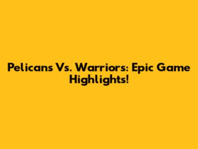 Pelicans Vs. Warriors: Epic Game Highlights!