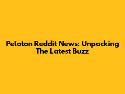 Peloton Reddit News: Unpacking The Latest Buzz