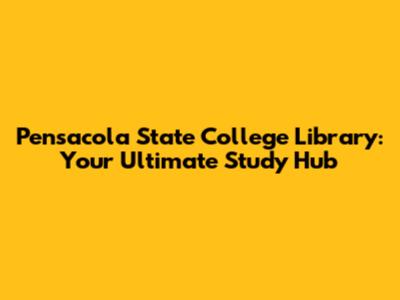 Pensacola State College Library: Your Ultimate Study Hub