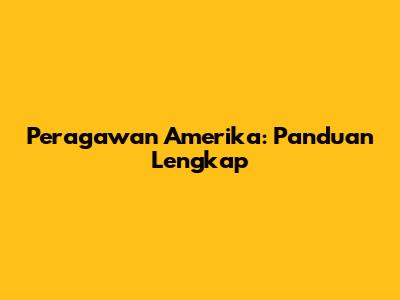 Peragawan Amerika: Panduan Lengkap