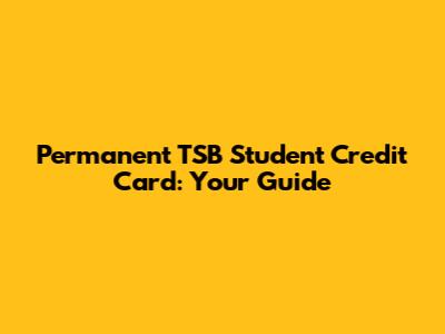 Permanent TSB Student Credit Card: Your Guide